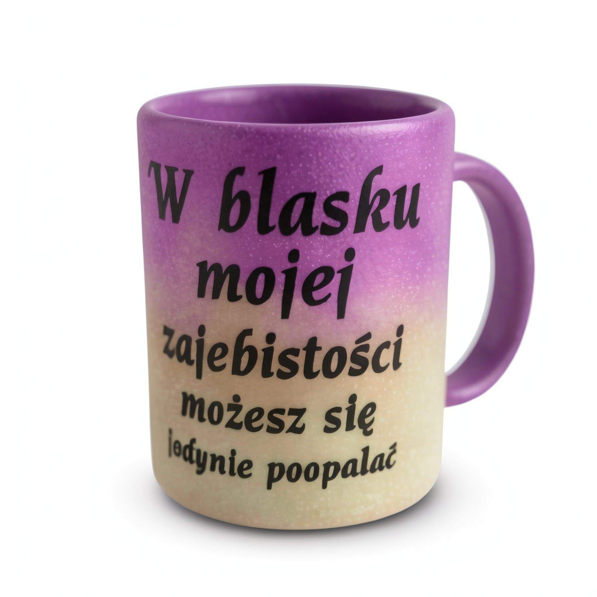 Kubek w blasku mojej zajebistości możesz się jedynie poopalać